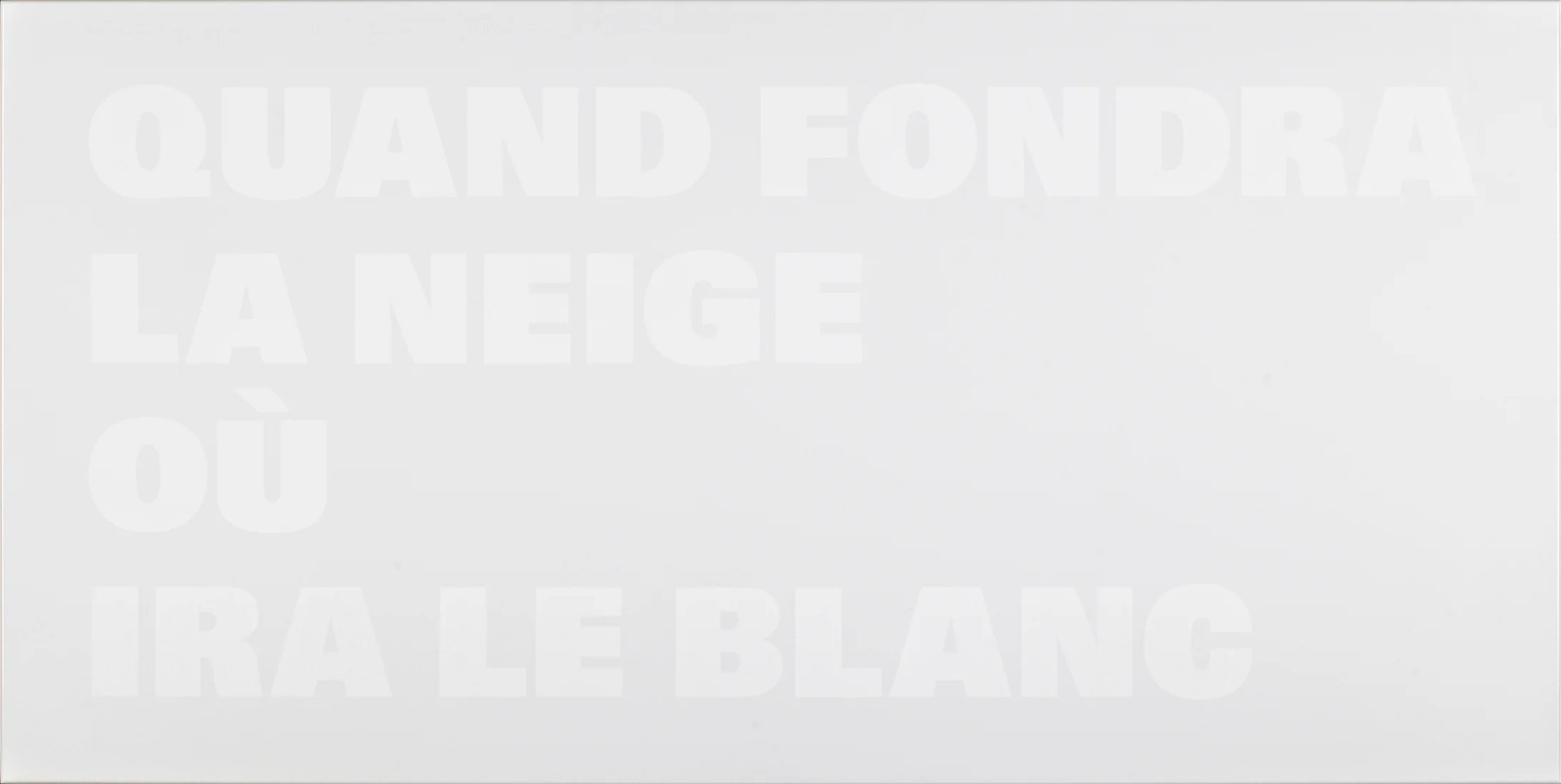 QUAND FONDRA LA NEIGE OÙ IRA LE BLANC, 2002- 2003, Malerei auf Aluminium, 78 x 49 cm, 49 Nord 6 Est – Frac Lorraine, Metz, © Galerie Mai 36 Zürich